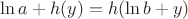 $\ln a + h(y) = h(\ln b + y)$