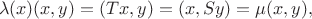 $$
\lambda(x) (x,y)= (Tx,y)=(x,Sy) = \mu (x, y),
$$ $$
\lambda(x) (x,y)= (Tx,y)=(x,Sy) = \mu (x, y),
$$