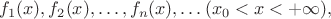 $f_1(x), f_2(x), \dots, f_n(x), \dots (x_0<x<+\infty),$