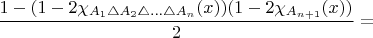 $\dfrac{1-(1-2\chi_{A_{1}\triangle A_{2}\triangle\ldots\triangle A_{n}}(x))(1-2\chi_{A_{n+1}}(x))}{2}=$