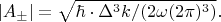 $$|A_{\pm}|=\sqrt{\hbar \cdot \Delta^3k/(2\omega(2\pi)^3)}.$$