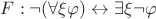 $F:\neg (\forall \xi \varphi) \leftrightarrow \exists \xi \neg \varphi$
