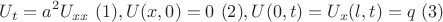 $$U_t=a^2U_{xx} \ (1), U(x,0)=0 \ (2), U(0,t)=U_x(l,t)=q \ (3)$$