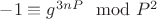 $-1\equiv g^ {3nP}\mod P^2$