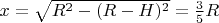 $x = \sqrt{R^2-(R-H)^2} = \frac{3}{5}R$