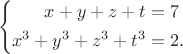 $$ \left\{
\begin{aligned}
x+y+z+t&=7\\
x^3+y^3+z^3+t^3 & = 2.\\
\end{aligned}
\right. $$