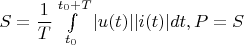 $S=\dfrac {1}{T}\int \limits_{t_0}^{t_0+T}|u(t)||i(t)|dt, P=S$