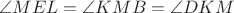 $\angle MEL = \angle KMB = \angle DKM$