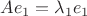 $A e_1 = \lambda_1 e_1$