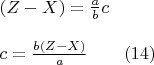 $\begin{array}{l}
 (Z - X) = \frac{a}{b}c   \\ 
\\
 c = \frac{{b(Z - X)}}{a}\qquad                                             (14) \\ 
 \end{array}
$