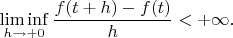 $$
\liminf_{h \to +0} \frac{f(t + h) - f(t)}{h} < + \infty.
$$