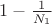 $1-\frac{1}{N_1}$