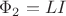 $\Phi_2=LI$