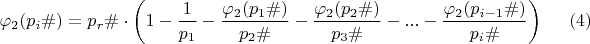 $$\varphi_{2}( дляp_{i}\#)=p_r\#\cdot \left(1-\dfrac {1}{p_{1}}-\dfrac {\varphi_{2}(p_{1}\#)}{p_{2}\#}-\dfrac {\varphi_{2}(p_{2}\#)}{p_{3}\#}-...-\dfrac {\varphi_{2}(p_{i-1}\#)}{p_{i}\#}\right)\eqno (4)$$