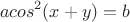 $$ a cos^2 (x+y)=b $$