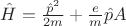 $\hat{H} = \frac{\hat{p}^2}{2m} + \frac{e}{m}\hat{p} A$ $\hat{H} = \frac{\hat{p}^2}{2m} + \frac{e}{m}\hat{p} A$