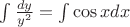 $\int\frac{dy}{y^2}=\int\cos xdx$