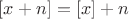 $[x+n]=[x]+n$