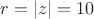 $r=|z|=10$
