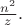 $\frac{n^2}{z}.$