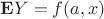 $\mathbf{E}Y = f(a,x)$