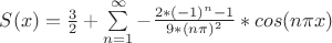 $S(x)=\frac{3}{2}+\sum\limits_{n=1}^{\infty} -\frac{2*(-1)^n-1}{9*(n \pi)^2} *cos(n \pi x)$