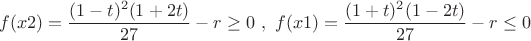 $$f (x2)=\dfrac {(1-t)^2 (1+2t)}{27}-r \ge 0 \ , \ f (x1)=\dfrac {(1+t)^2 (1-2t)}{27}-r \le 0$$
