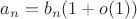 $a_n = b_n (1+ o(1))$