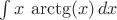 $\int x\,\arctg(x)\,dx$ $\int x\,\arctg(x)\,dx$