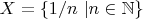 $X = \{1/n \,\,| n \in \mathbb{N}\}$