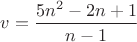 $v=\dfrac{5n^2-2n+1}{n-1}$