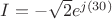 $% MathType!MTEF!2!1!+-
% feaagCart1ev2aaatCvAUfeBSjuyZL2yd9gzLbvyNv2CaerbuLwBLn
% hiov2DGi1BTfMBaeXatLxBI9gBaerbd9wDYLwzYbItLDharqqtubsr
% 4rNCHbGeaGqiVu0Je9sqqrpepC0xbbL8F4rqqrFfpeea0xe9Lq-Jc9
% vqaqpepm0xbba9pwe9Q8fs0-yqaqpepae9pg0FirpepeKkFr0xfr-x
% fr-xb9adbaqaaeGaciGaaiaabeqaamaabaabaaGcbaGaamysaiabg2
% da9iabgkHiTmaakaaabaGaaGOmaaWcbeaakiaadwgadaahaaWcbeqa
% aiaadQgacaGGOaGaaG4maiaaicdacaGGPaaaaaaa!3E6C!
\[I =  - \sqrt 2 {e^{j(30)}}\]$