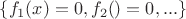 $\{f_1(x)=0, f_2()=0, ...\}$