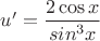 $u'=\dfrac{2\cos x}{sin^3x}$