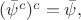 $(\bar{\psi}^c)^c=\bar{\psi}, $