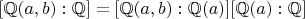 $[\mathbb{Q}(a, b):\mathbb{Q}]=[\mathbb{Q}(a, b):\mathbb{Q}(a)][\mathbb{Q}(a):\mathbb{Q}]$