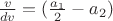 $ \frac{v}{dv}=(\frac{a_1}{2}-a_2) $