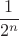 $$\frac{1}{2^n}$$