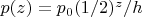 $p(z) = p_0(1/2)^z/h$