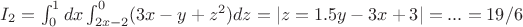 $I_2=\int_{0}^1dx\int_{2x-2}^{0}(3x-y+z^2)dz=|z=1.5y-3x+3|=...=19/6$