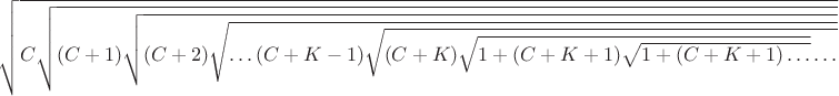 $\sqrt{C\sqrt{(C+1)\sqrt{(C+2)\sqrt{\dots (C+K-1)\sqrt{(C+K)\sqrt{1+(C+K+1)\sqrt{1 + (C+K+1)\dots}}\dots}}}}$