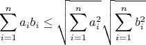 \[
\sum\limits_{i = 1}^n {a_i b_i }  \le \sqrt {\sum\limits_{i = 1}^n {a_i^2 } } \sqrt {\sum\limits_{i = 1}^n {b_i^2 } } 
\]