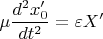 $$\mu \frac{{d^2 x'_0 }}{{dt^2 }} = \varepsilon X'$$