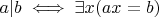 $a|b \iff \exists x (ax=b)$