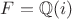 $F=\mathbb{Q}(i)$