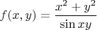 $f(x,y)=\dfrac{x^2+y^2}{\sin xy}$
