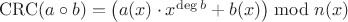 $\mathrm{CRC}(a\circ b)=\big(a(x)\cdot x^{\deg b}+b(x)\big)\bmod n(x)$