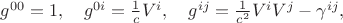 $g^{0 0} = 1, \quad
g^{0 i} = \frac{1}{c} V^i, \quad
g^{i j} = \frac{1}{c^2} V^i V^j - \gamma^{i j},$