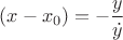$(x - x_0) = -\dfrac{y}{\dot{y}}$