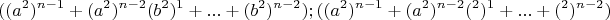 $$((a^2 )^{n-1} +(a^2 )^{n-2}  (b^2 )^1+...+(b^2 )^{n-2});  ((a^2 )^{n-1}+(a^2 )^{n-2} (с^2 )^1+...+(с^2 )^{n-2} )$$